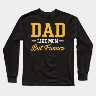 Dad Like Mom But Funner Tshirt Funny Father_s Day Gift Long Sleeve T-Shirt